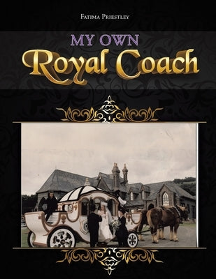My Own Royal Coach by Priestley, Fatima
