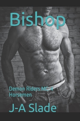 Bishop: Demon Riders MC: 4 Horsemen by Slade, J-A