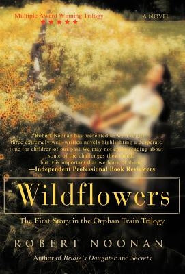 Wildflowers: The First Story in the Orphan Train Trilogy by Noonan, Robert