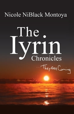 The Iyrin Chronicles: They Are Coming by Montoya, Nicole Niblack