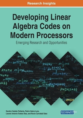 Developing Linear Algebra Codes on Modern Processors: Emerging Research and Opportunities by Catalán Pallarés, Sandra