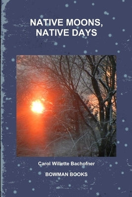 Native Moons, Native Days by Bachofner, Carol Willette