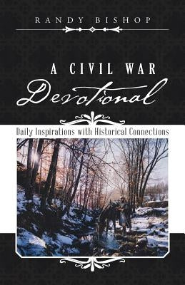 A Civil War Devotional: Daily Inspirations with Historical Connections by Bishop, Randy