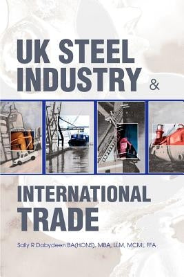 UK Steel Industry & International Trade by Dabydeen, Sally R.
