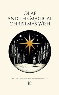 Olaf and the Magical Christmas Wish And Other Bilingual Danish-English Stories for Kids by Bilingual, Pomme