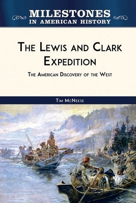 The Lewis and Clark Expedition: The American Discovery of the West by McNeese, Tim