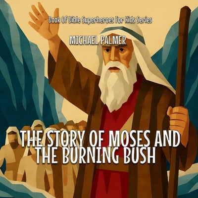 The Story Of Moses And The Burning Bush by Palmer, Michael