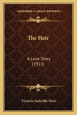 The Heir: A Love Story (1922) by Sackville-West, Victoria