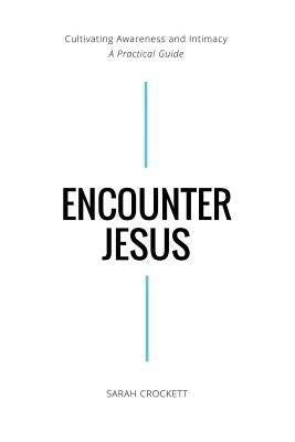 Encounter Jesus: Cultivating Awareness and Intimacy - A Practical Guide by Anderson, Caroline