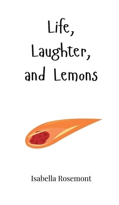 Life, Laughter, and Lemons by Rosemont, Isabella