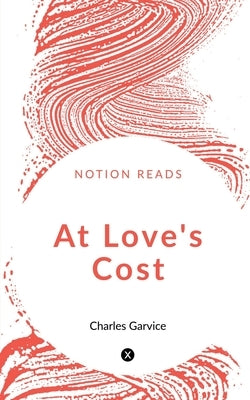 At Love's Cost by Garvice, Charles
