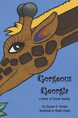 Gorgeous Georgia: A Story of Inner Beauty by Darden, Hunter D.