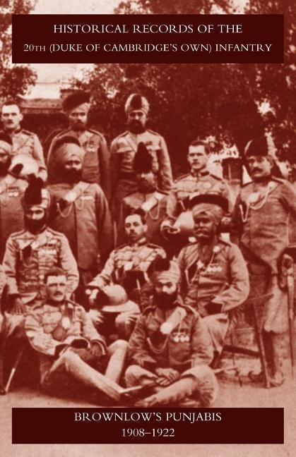 Historical Records of the 20th (Duke of Cambridgeos Own) Infantry Brownlowos Punjabis 1909-1922 by N/A