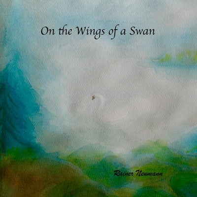 On the Wings of a Swan by Neumann, Rainer