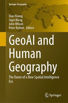 Geoai and Human Geography: The Dawn of a New Spatial Intelligence Era by Huang, Xiao