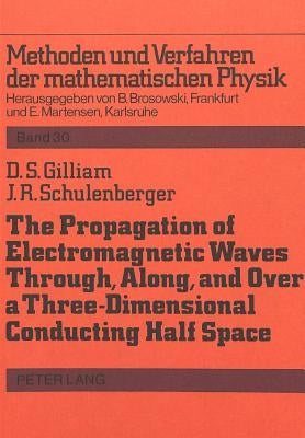 The Propagation of Electromagnetic Waves Through, Along and Over a Three-Dimensional Conducting Half Space: Em Waves Over a Conducting Earth by Martensen, Erich