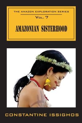 Amazonian Sisterhood: The Amazon Exploration Series: The Amazon Exploration Series by Issighos, Constantine