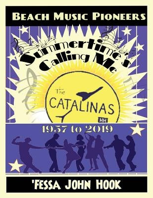 Summertime's Calling Me - The Catalinas 1957 - 2019 by Hook, Fessa' John