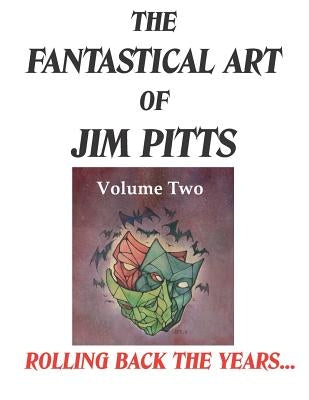 The Fantastical Art of Jim Pitts - Volume 2: Rolling back the years... by Riley, David A.