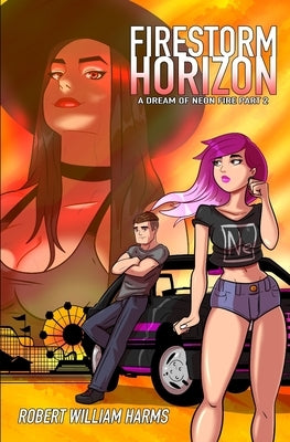 Firestorm Horizon: A Dream of Neon Fire Part 2 by Harms, Robert William