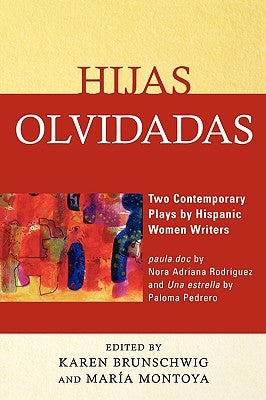 Hijas olvidadas: Two Contemporary Plays by Hispanic Women Writers by Brunschwig, Karen