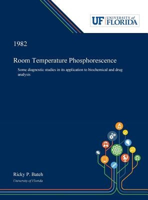 Room Temperature Phosphorescence: Some Diagnostic Studies in Its Application to Biochemical and Drug Analysis by Bateh, Ricky