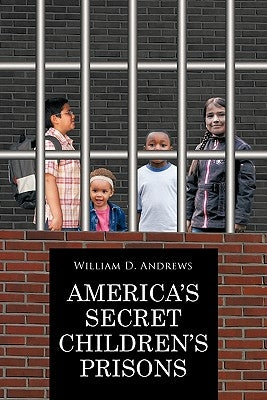 America's Secret Children's Prisons by Andrews, William D.