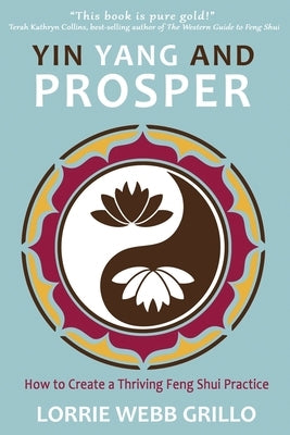 Yin Yang and Prosper: How to Create a Thriving Feng Shui Practice by Grillo, Lorrie Webb