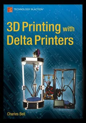 3D Printing with Delta Printers by Bell, Charles