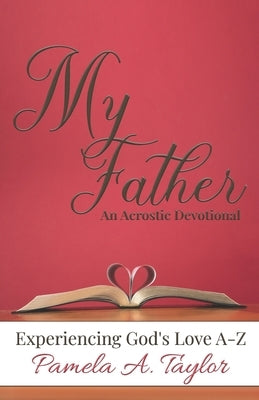 My Father: Experiencing God's Love A-Z by Taylor, Pamela A.