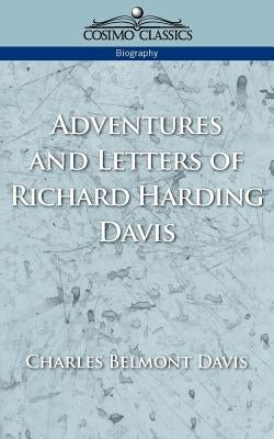 Adventures and Letters of Richard Harding Davis by Davis, Charles Belmont