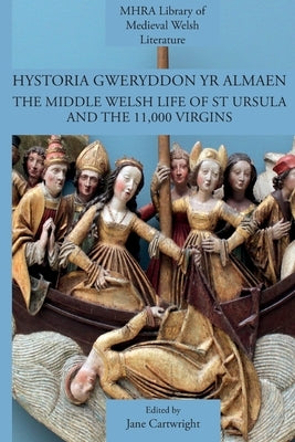 Hystoria Gweryddon yr Almaen: The Middle Welsh Life of St Ursula and the 11,000 Virgins by Cartwright, Jane