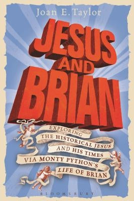 Jesus and Brian: Exploring the Historical Jesus and His Times Via Monty Python's Life of Brian by Jones, Terry