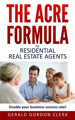 The ACRE Formula: Overcome client fears, frustrations and positional impasses. by Clerx, Gerald Gordon