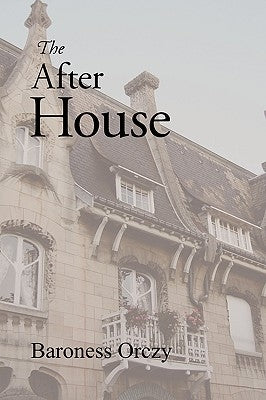 The After House by Orczy, Emmuska