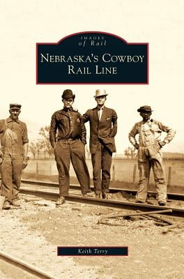 Nebraska's Cowboy Rail Line by Terry, Keith