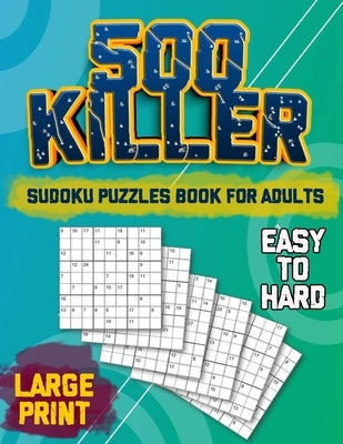500 Killer Sudoku: Puzzles Book For Adults - Easy to Hard - Large Print by Simpson, Alex