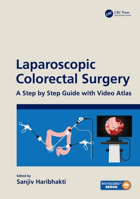 Laparoscopic Colorectal Surgery: A Step by Step Guide with Video Atlas by Haribhakti, Sanjiv