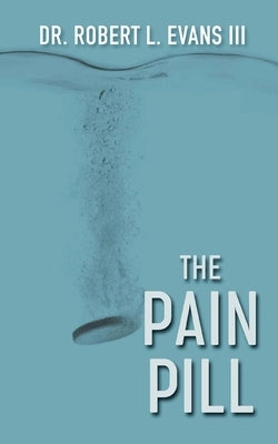 The Pain Pill by L. Evans, Robert, III