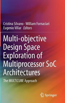Multi-Objective Design Space Exploration of Multiprocessor Soc Architectures: The Multicube Approach by Silvano, Cristina