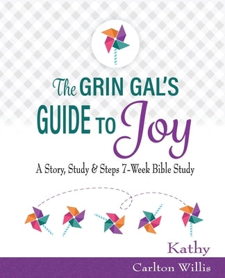 The Grin Gal's Guide to Joy: A Story, Study & Steps 7-Week Bible Study by Willis, Kathy Carlton