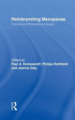 Reinterpreting Menopause: Cultural and Philosophical Issues by Komesaroff, Paul A.