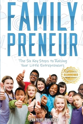FamilyPreneur: The Six Key Steps to Raising Your Little Entrepreneurs by Rukebesha, Jean Pierre