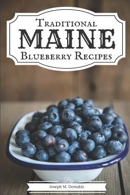 Traditional Maine Blueberry Recipes by Demakis, Joseph