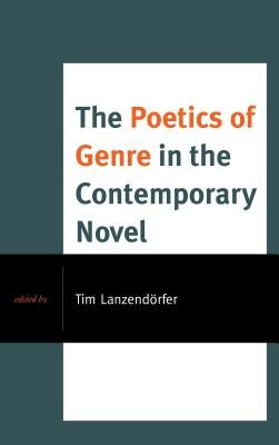 The Poetics of Genre in the Contemporary Novel by Lanzendörfer, Tim