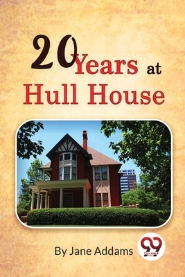 Twenty Years at Hull-House by Addams, Jane