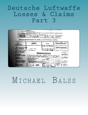 Deutsche Luftwaffe Losses & Claims Part 3: June - August 1940 by Balss, Michael