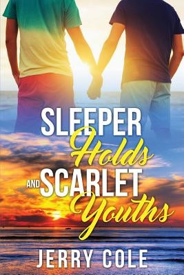 Sleeper Holds and Scarlet Youths by Cole, Jerry