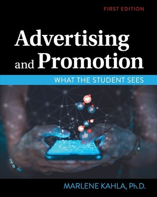 Advertising and Promotion: What the Student Sees by Kahla, Marlene