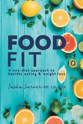 Food Fit: A non-diet approach to healthy eating & weight loss. by Sarver, Rd LD